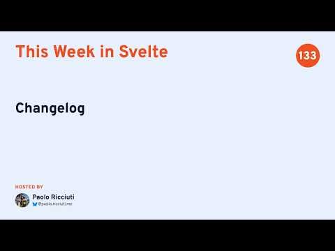 This Week in Svelte, Ep. 133 — Changelog