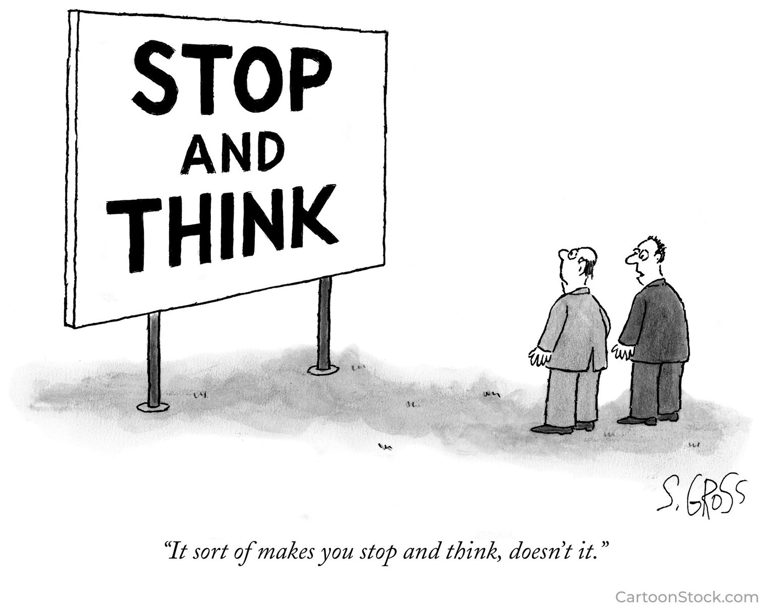 New Yorker Cartoon. Stop and Think. It sort of makes you stop and think, doesn't it.